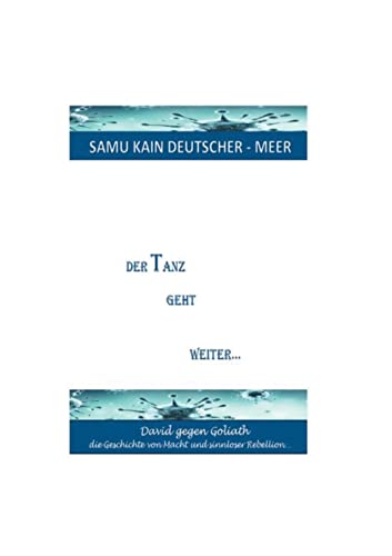Der Tanz geht weiter...: David gegen Goliath - die Geschichte von Macht und sinnloser Rebellion