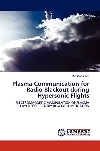 Plasma Communication for Radio Blackout during Hypersonic Flights: Electromagnetic Manipulation of Plasma Layer for Re-entry Blackout Mitigation