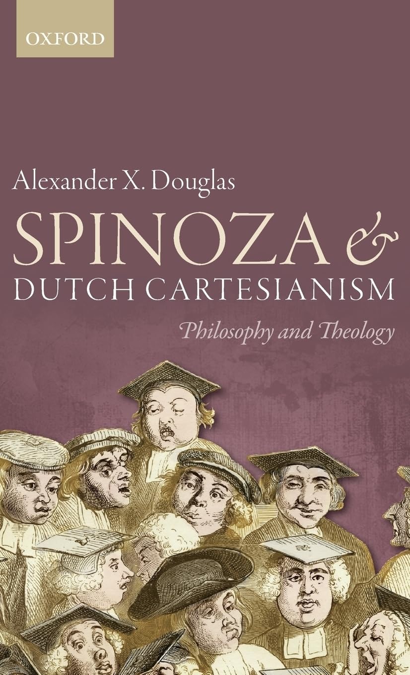 Spinoza and Dutch Cartesianism: Philosophy and Theology
