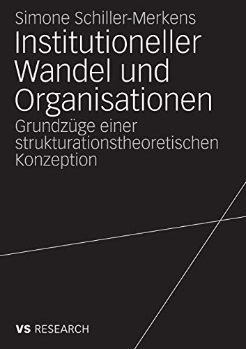 Institutioneller Wandel und Organisationen: Grundzüge einer strukturationstheoretischen Konzeption