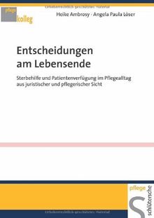 Entscheidungen am Lebensende: Sterbehilfe und Patientenverfügung im Pflegealltag aus juristischer und pflegerischer Sicht