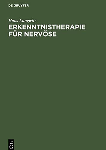 Erkenntnistherapie für Nervöse: Psychobiologie der Krankheit und der Genesung