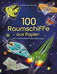 100 Raumschiffe aus Papier: mit heraustrennbaren Seiten und einfachen Faltanleitungen