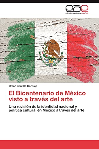 El Bicentenario de México visto a través del arte: Una revisión de la identidad nacional y política cultural en México a través del arte