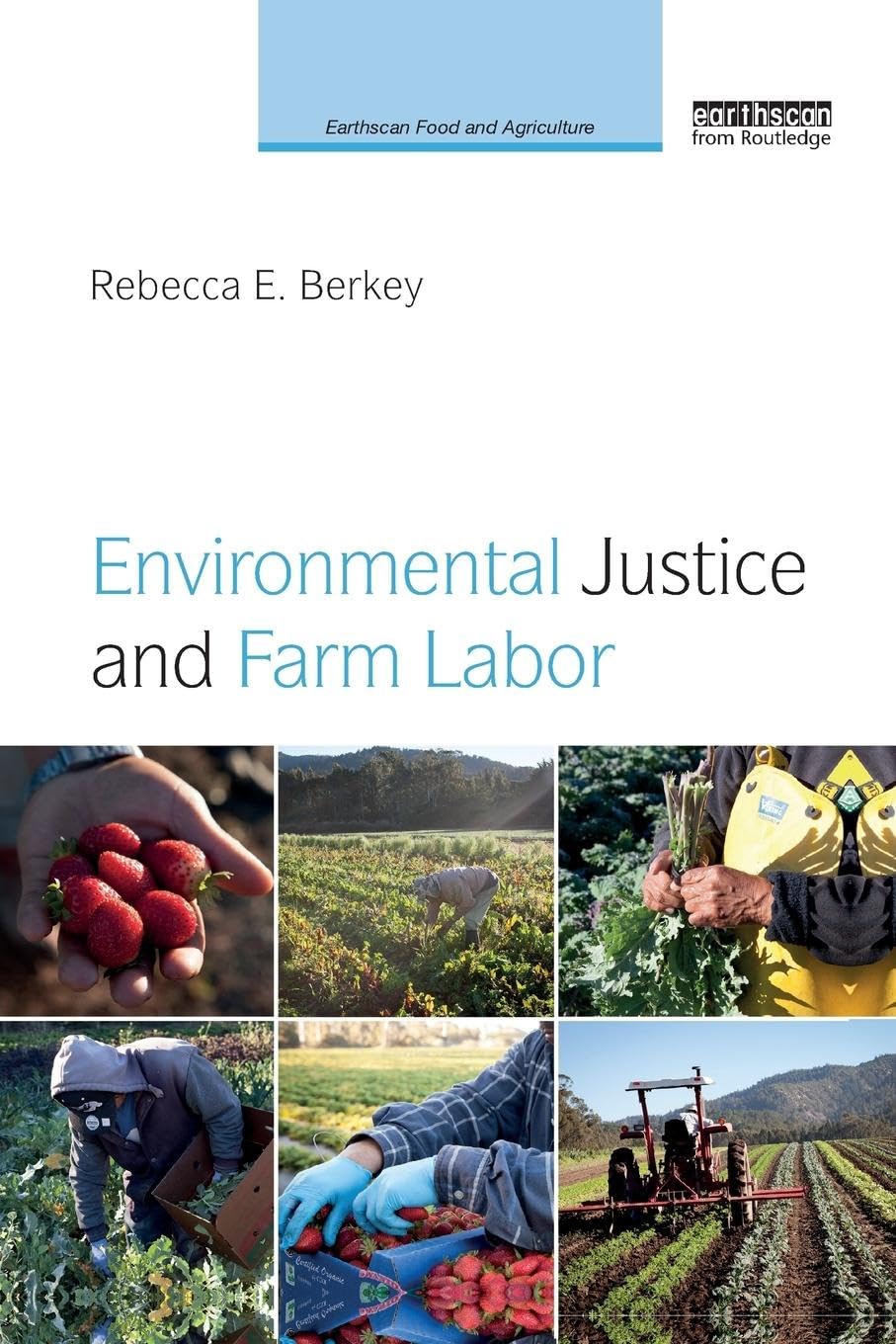 Berkey, Rebecca E. Environmental Justice And Farm Labor (Earthscan Food And Agriculture)