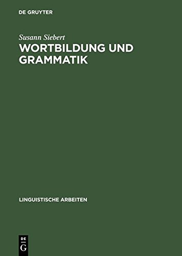 Wortbildung und Grammatik: Syntaktische Restriktionen in der Struktur komplexer Wörter (Linguistische Arbeiten, Band 408)
