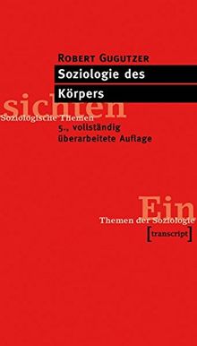 Soziologie des Körpers: (5., vollst. überarb. Aufl.) (Einsichten. Themen der Soziologie)