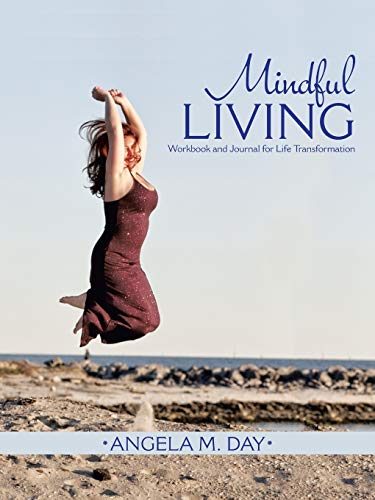 Day, Angela M. Mindful Living, Workbook And Journal For Life Transformation