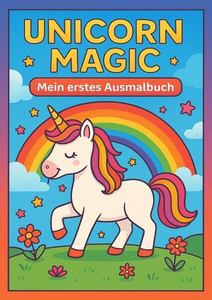 Unicorn Magic – Mein erstes Einhorn-Ausmalbuch: Für Kinder von 4–8 Jahren