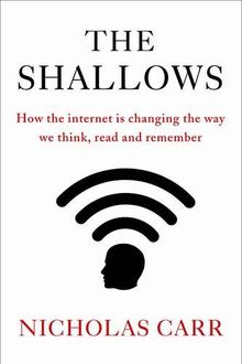 The Shallows: How the Internet is Changing the Way we Think, Read and Remember