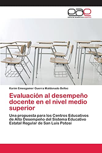 Evaluación al desempeño docente en el nivel medio superior: Una propuesta para los Centros Educativos de Alto Desempeño del Sistema Educativo Estatal Regular de San Luis Potosí