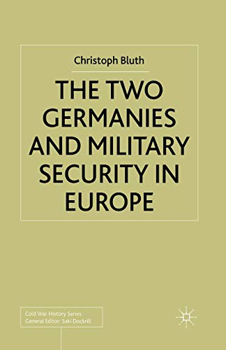 The Two Germanies and Military Security in Europe (Cold War History)