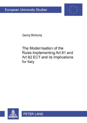 The Modernisation of the Rules Implementing Art 81 and Art 82 ECT and its Implications for Italy (Europäische Hochschulschriften - Reihe II)