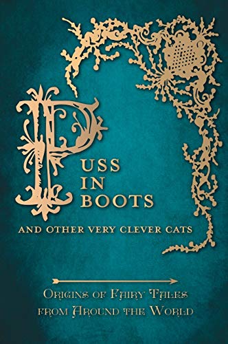 Puss in Boots' - And Other Very Clever Cats (Origins of the Fairy Tale from around the World): Origins of the Fairy Tale from around the World