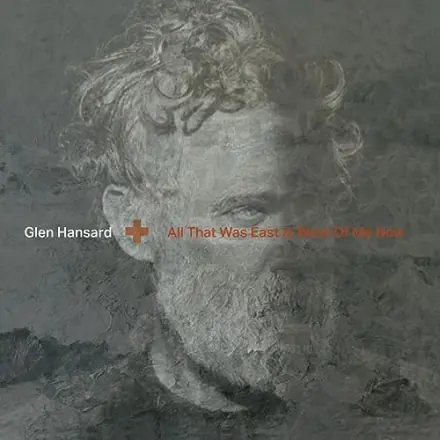 Albumcover: All That Was East Is West of Me Now von Glen Hansard