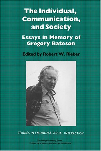 The Individual, Communication, and Society: Essays in Memory of Gregory Bateson (Studies in Emotion and Social Interaction)
