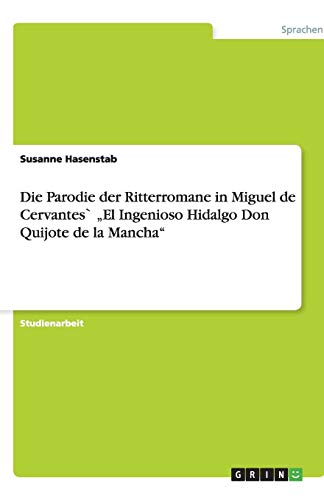 Die Parodie der Ritterromane in Miguel de Cervantes` El Ingenioso Hidalgo Don Quijote de la Mancha