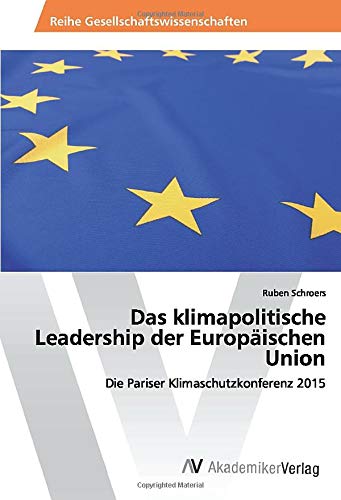 Das klimapolitische Leadership der Europäischen Union: Die Pariser Klimaschutzkonferenz 2015