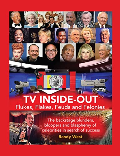 TV Inside-Out - Flukes, Flakes, Feuds and Felonies: The backstage blunders, bloopers and blasphemy of celebrities in search of success