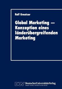 Global Marketing - Konzeption Eines Länderübergreifenden Marketing: Erfolgsbedingungen, Analysekonzepte, Gestaltungs- und Implementierungsansätze von Kreutzer, Ralf | Buch | Zustand gut