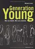 Generation Young: Wie sie denkt. Wie sie arbeitet.