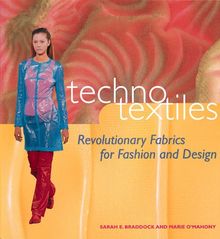 Techno Textiles: Revolutionary Fabrics for Fashion & Design: Revolutionary Fabrics for Fashion and Design