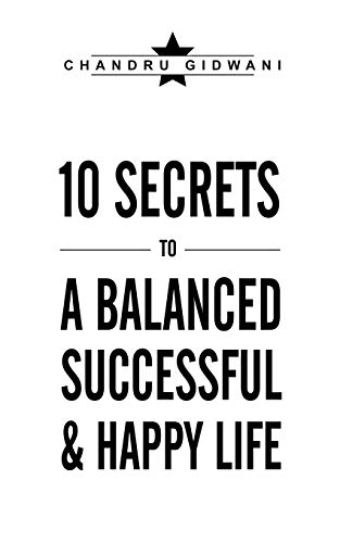 Ten Secrets To A Balanced Successful & Happy Life