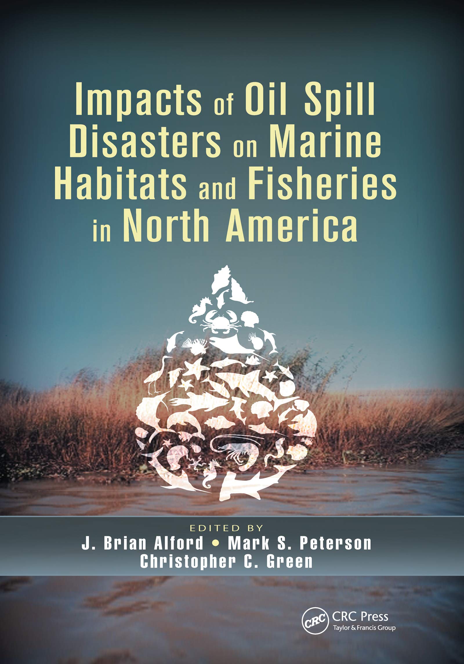 Impacts of Oil Spill Disasters on Marine Habitats and Fisheries in North America (CRC Marine Biology)