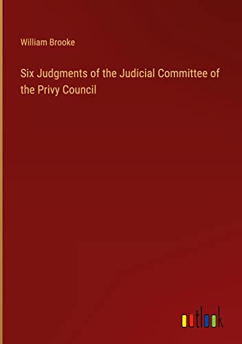 Six Judgments of the Judicial Committee of the Privy Council