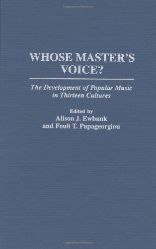 Whose Master's Voice?: The Development of Popular Music in Thirteen Cultures: (Contributions to the Study of Music and Dance)
