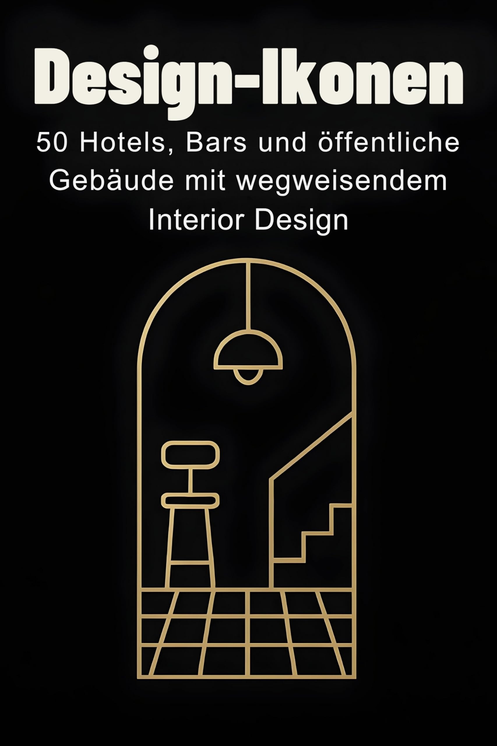 Design-Ikonen: 50 Hotels, Bars und öffentliche Gebäude mit wegweisendem Interior Design