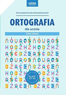 Ortografia dla ucznia Cwiczenia klasy IV-VI (OLDSCHOOL - STARA DOBRA SZKOŁA)