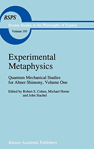 Experimental Metaphysics: Quantum Mechanical Studies for Abner Shimony, Volume One (Boston Studies in the Philosophy and History of Science, 193, Band 193)