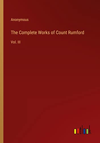 The Complete Works of Count Rumford: Vol. III