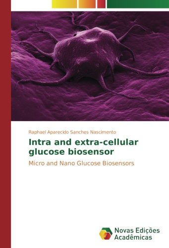 Intra and extra-cellular glucose biosensor: Micro and Nano Glucose Biosensors