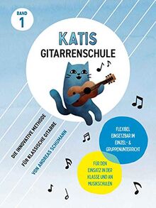 Katis Gitarrenschule (Band 1): Die innovative Methode für klassische Gitarre (Katis Gitarrenschule: Gitarrenmethode)