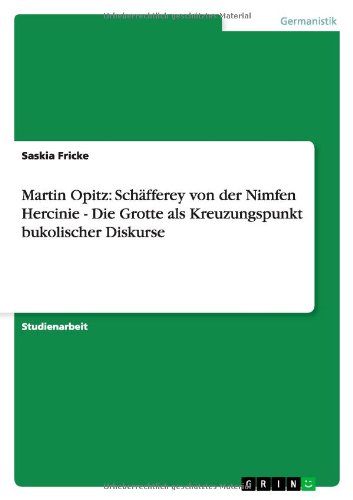 Martin Opitz: Schäfferey von der Nimfen Hercinie - Die Grotte als Kreuzungspunkt bukolischer Diskurse