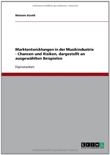 Marktentwicklungen in der Musikindustrie - Chancen und Risiken, dargestellt an ausgewählten Beispielen