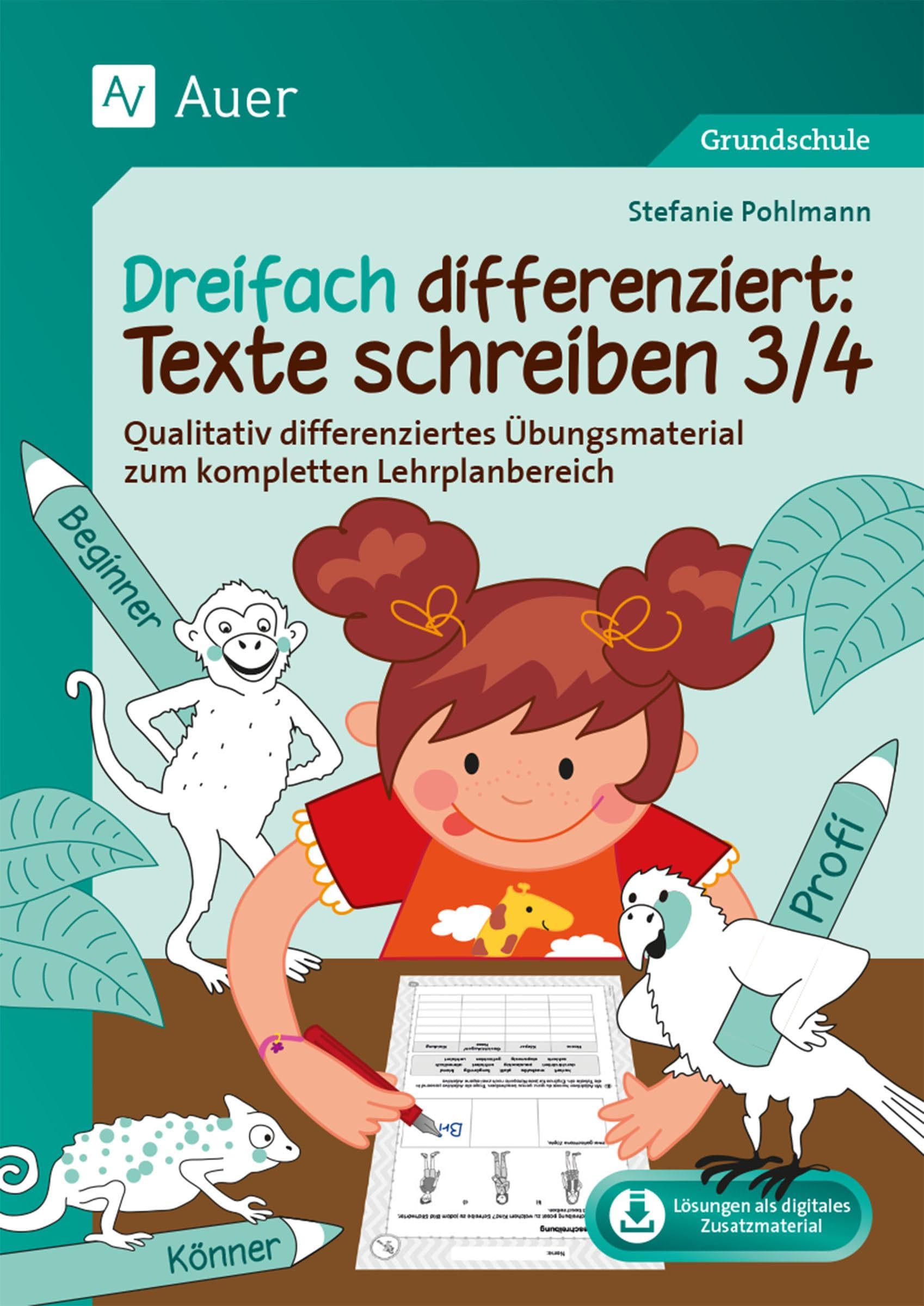 Dreifach differenziert: Texte schreiben 3/4: Qualitativ differenziertes Übungsmaterial zum kompletten Lehrplanbereich (3. und 4. Klasse)