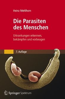 Die Parasiten des Menschen: Erkrankungen erkennen, bekämpfen und vorbeugen