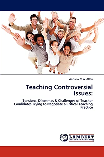 Teaching Controversial Issues:: Tensions, Dilemmas & Challenges of Teacher Candidates Trying to Negotiate a Critical Teaching Practice