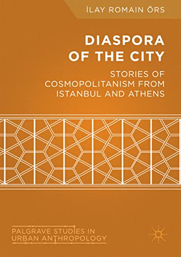 Diaspora of the City: Stories of Cosmopolitanism from Istanbul and Athens (Palgrave Studies in Urban Anthropology)