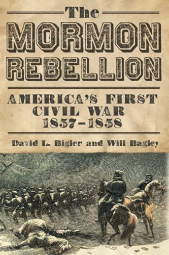 Bigler, David L. Mormon Rebellion, America's First Civil War, 1857-1858