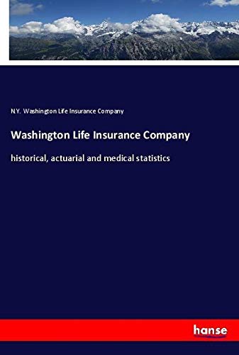 Washington Life Insurance Company: historical, actuarial and medical statistics