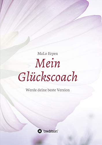 Mein Glückscoach: Werde deine beste Version