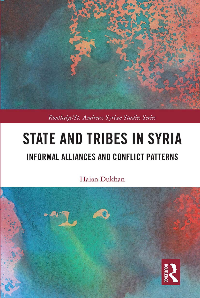 State and Tribes in Syria: Informal Alliances and Conflict Patterns (Routledge/ St. Andrews Syrian Studies)