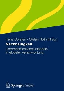 Nachhaltigkeit: Unternehmerisches Handeln in globaler Verantwortung (German Edition)