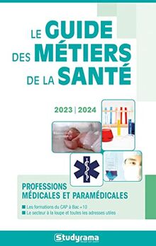 Le guide des métiers de la santé : professions médicales et paramédicales : 2023-2024