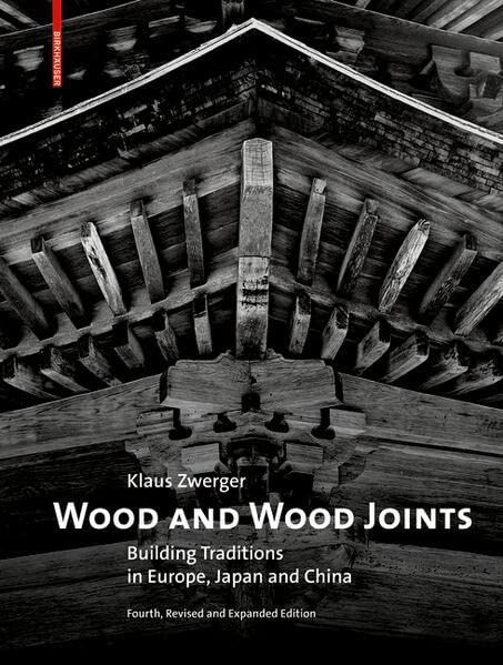 Klaus Zwerger Wood And Wood Joints, Building Traditions Of Europe, Japan And China