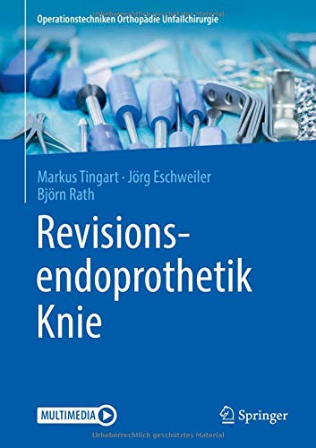 Markus Tingart Revisionsendoprothetik Knie (Operationstechniken Orthopädie Unfallchirurgie)